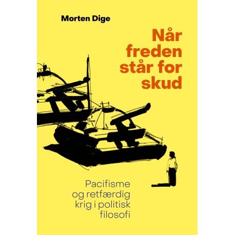 Når freden står for skud: Pacifisme og retfærdig krig i politisk filosofi