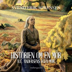 HISTORIEN OM EN MOR: H.C. ANDERSENS EGEN MOR