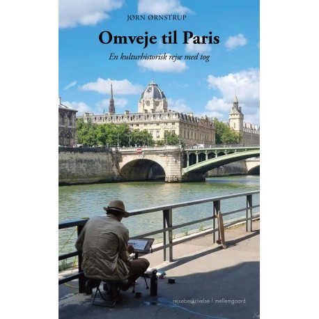 OMVEJE TIL PARIS: En kulturhistorisk rejse med tog