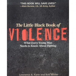 The Little Black Book Violence: What Every Young Man Needs to Know About Fighting
