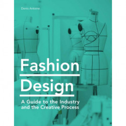 Fashion Design: A Guide to the Industry and the Creative Process