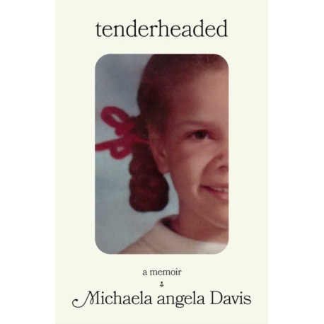 Tenderheaded: A Memoir