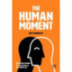 The Human Moment: The Positive Power of Compassion in the Workplace