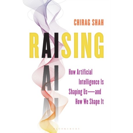 Raising AI: How Artificial Intelligence Is Shaping Us—and How We Shape It