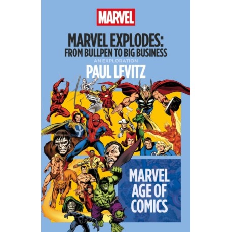 Marvel Explodes: From Bullpen to Big Business