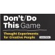 Don’t/Do This — Game, Revised Edition: Thought Experiments for Creative People