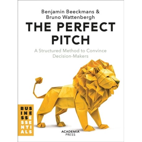 The Perfect Pitch: A structured Method to Convince Decision-Makers