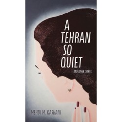A Tehran So Quiet and Other Stories