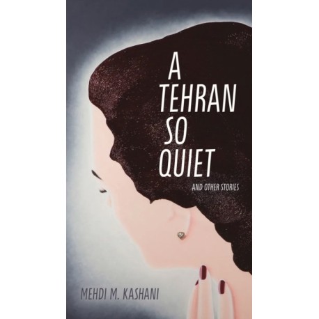 A Tehran So Quiet and Other Stories