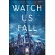 Watch Us Fall: A Novel