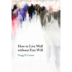 How to Live Well without Free Will