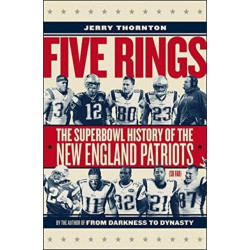 Five Rings - The Super Bowl History of the New England Patriots (So Far)