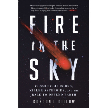Fire in the Sky: Cosmic Collisions, Killer Asteroids, and the Race to Defend Earth