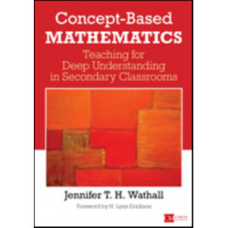 Concept-Based Mathematics: Teaching for Deep Understanding in Secondary Classrooms