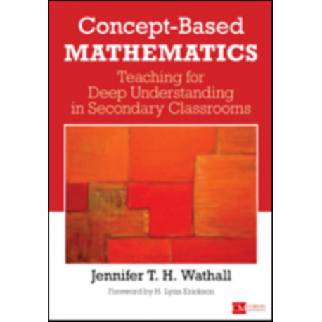 Concept-Based Mathematics: Teaching for Deep Understanding in Secondary Classrooms