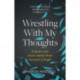 Wrestling With My Thoughts: A Doctor With Severe Mental Illness Discovers Strength
