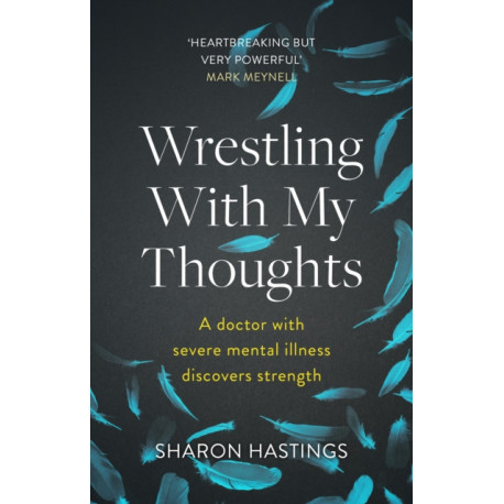 Wrestling With My Thoughts: A Doctor With Severe Mental Illness Discovers Strength