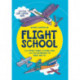 Flight School: From Paper Planes to Flying Fish, More Than 20 Models to Make and Fly