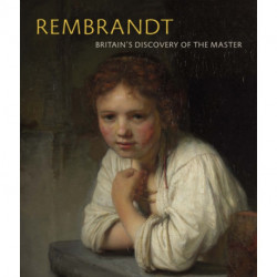 Rembrandt: Britain's Discovery of the Master