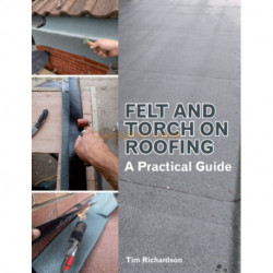 Felt and Torch on Roofing: A Practical Guide