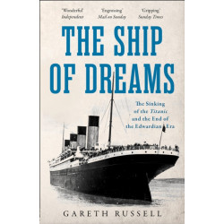 The Ship of Dreams: The Sinking of the “Titanic” and the End of the Edwardian Era