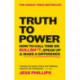 Truth to Power: How to Call Time on Bullsh*t, Speak Up & Make A Difference (The Sunday Times Bestseller)