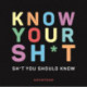 Know Your Sh*t: Sh*t You Should Know
