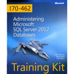 Training Kit (Exam 70-462) Administering Microsoft SQL Server 2012 Databases (MCSA): Training Kit (Exam 70-462)