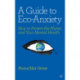 A Guide to Eco-Anxiety: How to Protect the Planet and Your Mental Health