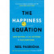 The Happiness Equation: Want Nothing + Do Anything - Have Everything