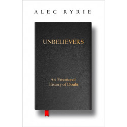 Unbelievers: An Emotional History of Doubt
