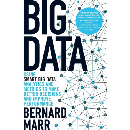 Big Data: Using SMART Big Data, Analytics and Metrics To Make Better Decisions and Improve Performance