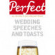 Perfect Wedding Speeches and Toasts: All You Need to Give a Brilliant Speech