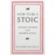 How To Be A Stoic: Ancient Wisdom for Modern Living