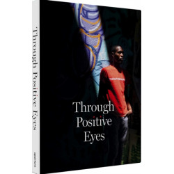 Through Positive Eyes: Photographs and Stories by 130 HIV-positive arts activists