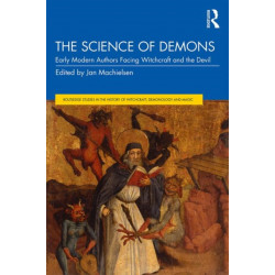 The Science of Demons: Early Modern Authors Facing Witchcraft and the Devil