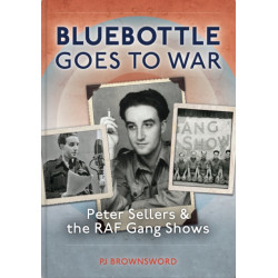 Bluebottle Goes To War: Peter Sellers & the RAF Gang Shows