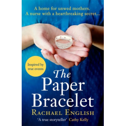 The Paper Bracelet: Inspired by heartbreaking true events in a home for unwed mothers, the moving Top Ten historical bestseller
