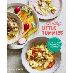 Healthy Little Tummies: Plant-Based Food for the Whole Family