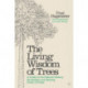 Living Wisdom of Trees: A Guide to the Natural History, Symbolism and Healing Power of Trees