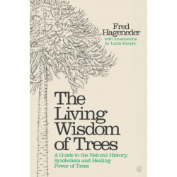 Living Wisdom of Trees: A Guide to the Natural History, Symbolism and Healing Power of Trees