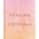 Cassandra Eason's Healing Crystals: The Ultimate Guide to Over 120 Crystals and Gemstones