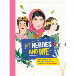 My Heroes and Me: A fill-in-yourself book with advice and inspiration from history's greatest women