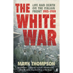 The White War: Life and Death on the Italian Front, 1915-1919
