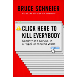 Click Here to Kill Everybody: Security and Survival in a Hyper-connected World