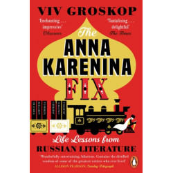 The Anna Karenina Fix: Life Lessons from Russian Literature