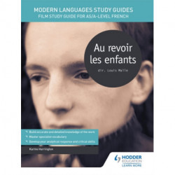 Modern Languages Study Guides: Au revoir les enfants: Film Study Guide for AS/A-level French