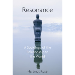 Resonance: A Sociology of Our Relationship to the World