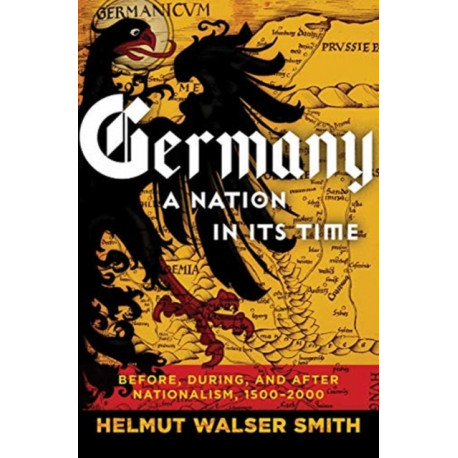 Germany: A Nation in Its Time: Before, During, and After Nationalism, 1500-2000