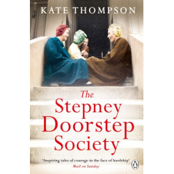 The Stepney Doorstep Society: The remarkable true story of the women who ruled the East End through war and peace